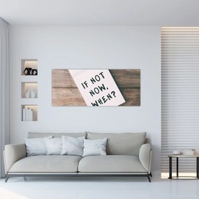 Kép - Ha nem most, akkor mikor? (120x50 cm)