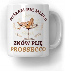 Bögre Újra iszom Prossecco Vicces Ajándék 18-99 Ajándék