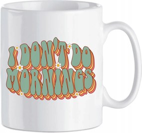 Kerámia bögre vicces nyomtatás I don't Do mornigs Nem szeretem a reggeleket