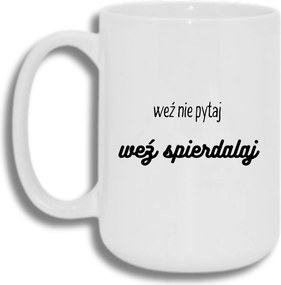 Bögre Fehér Nagy 440ml Ajándék Vicces Ne Kérdezd