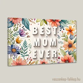 BEST MOM EVER virágokkal 1 – Prémium ajándék anyának 60x40 cm