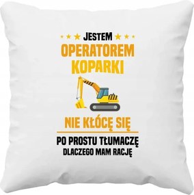 Kotrógép kezelő vagyok nem vitatkozom Párna Ajándék Kotrógép Kezelő